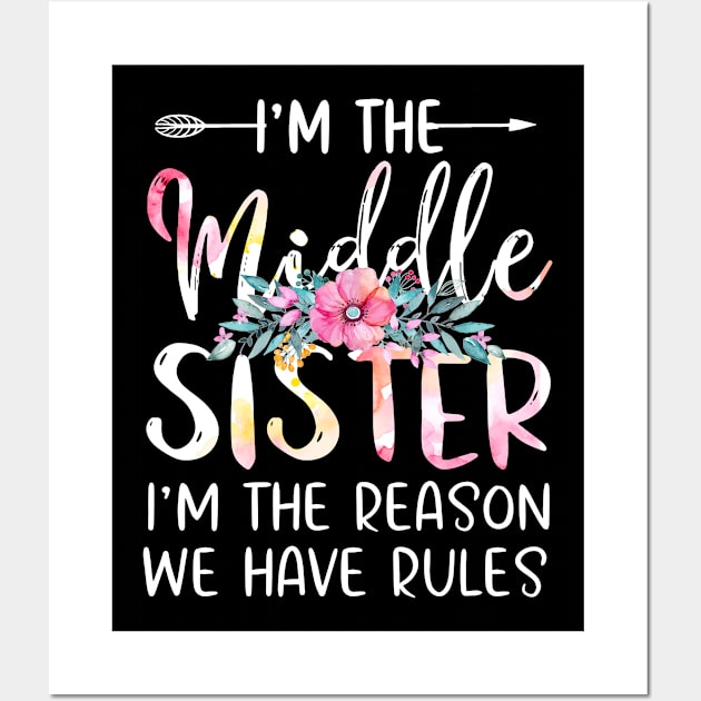 I'm The Middle Sister I Am Reason We Have Rules Tees Floral Wall Art by webster